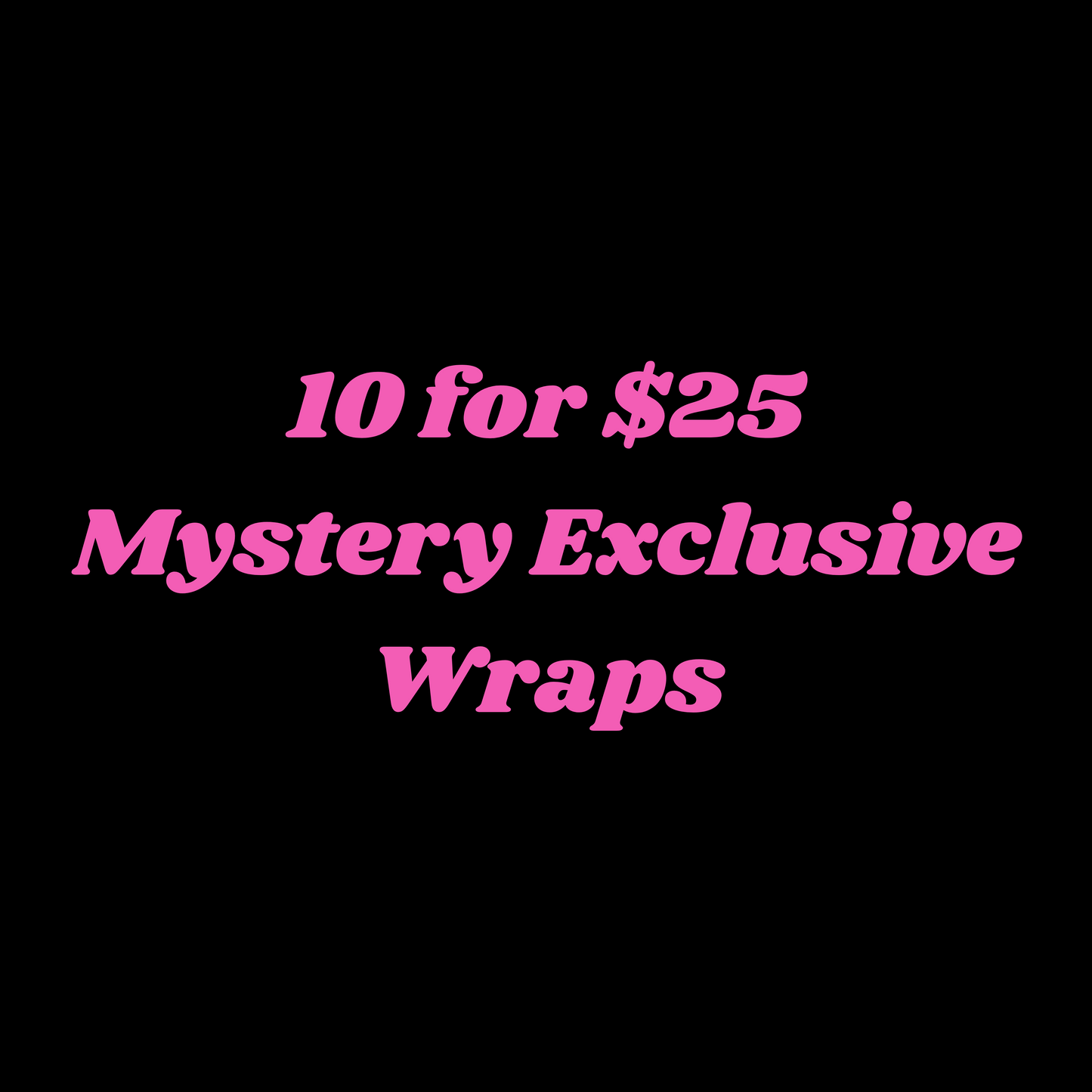 10 for $25 Mystery Wraps - Exclusive
