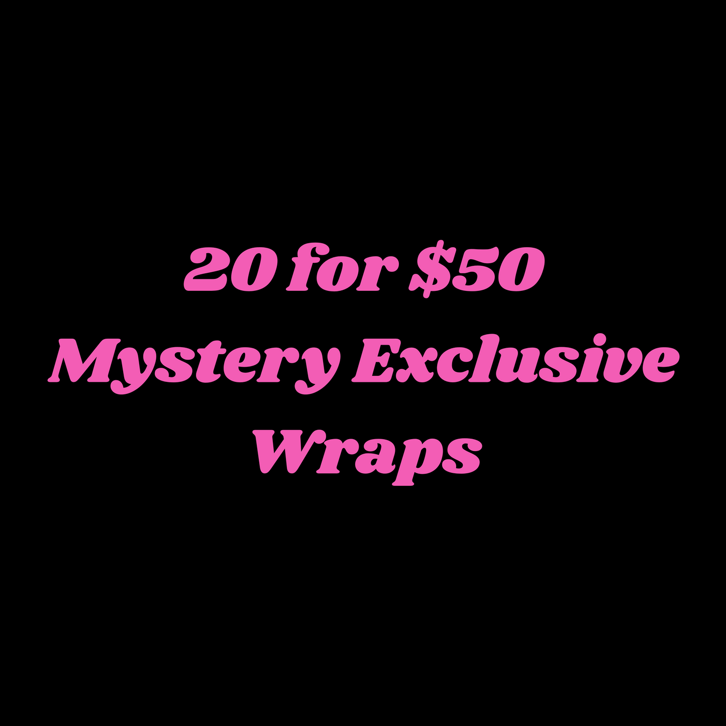 20 for $50 Mystery Wraps - Exclusive