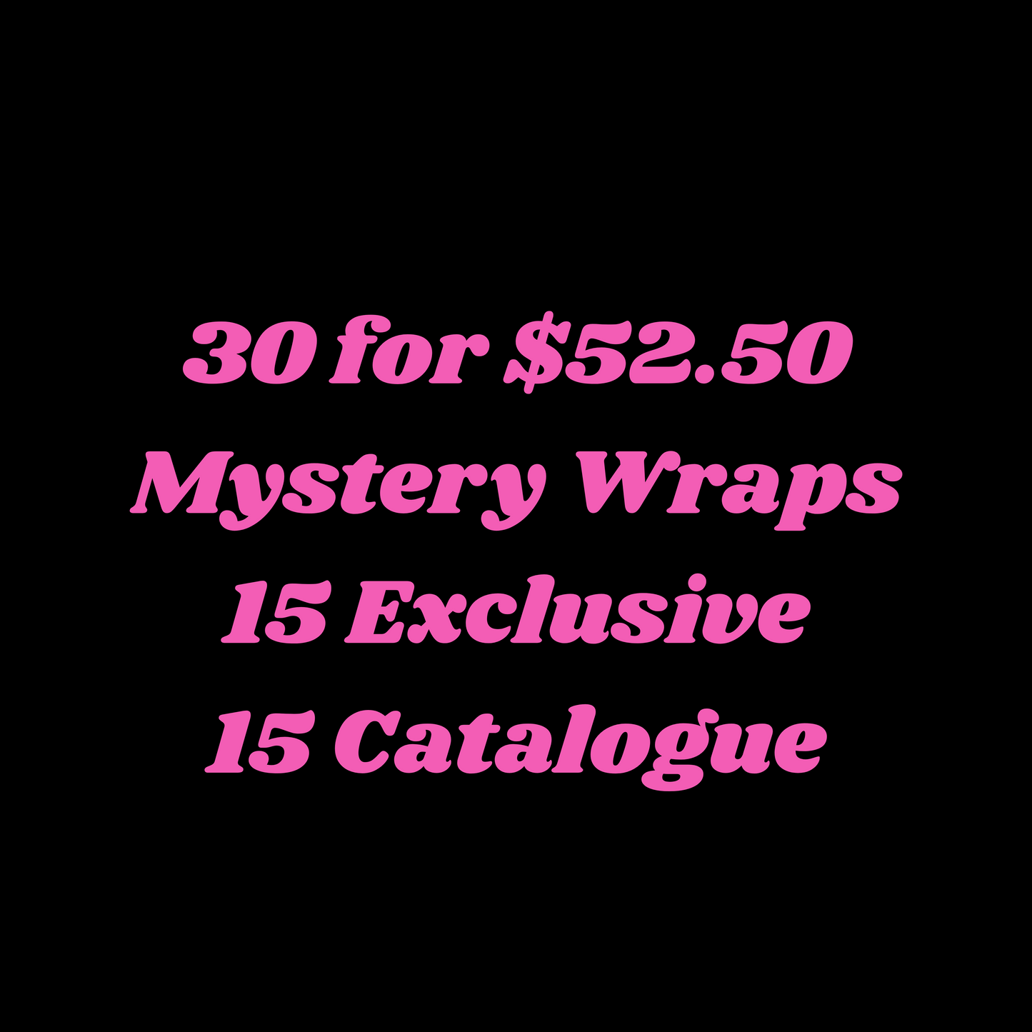 30 for $52.50 Mystery Wraps - Exclusive & Catalogue